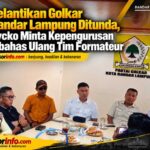 Pelantikan Golkar Bandar Lampung Ditunda, Rycko Minta Kepengurusan Dibahas Ulang Tim Formateur